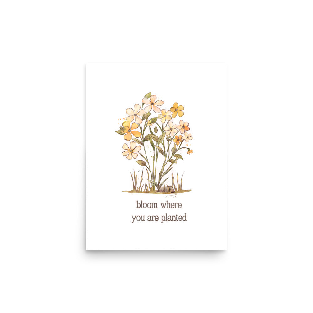 Bloom Where you are Planted : Matte Print