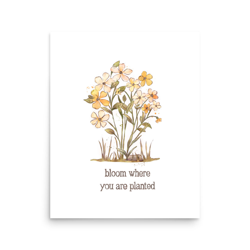 Bloom Where you are Planted : Matte Print