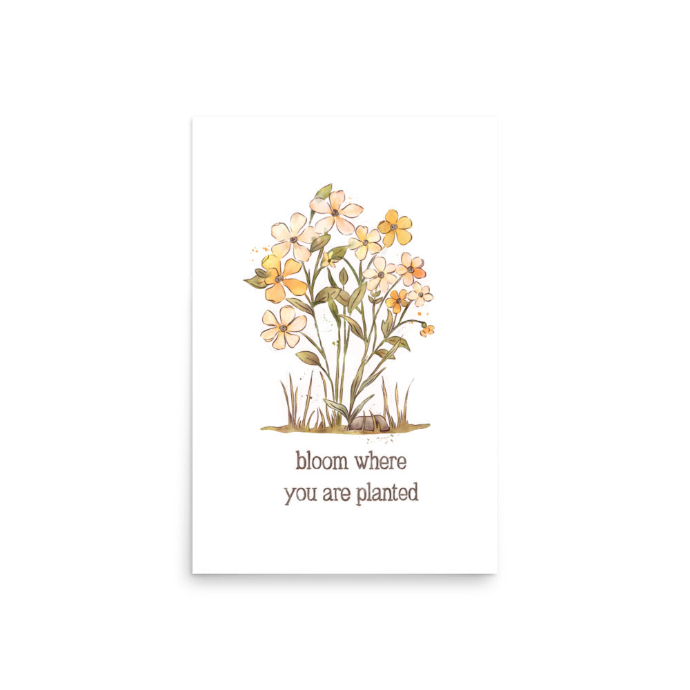 Bloom Where you are Planted : Matte Print