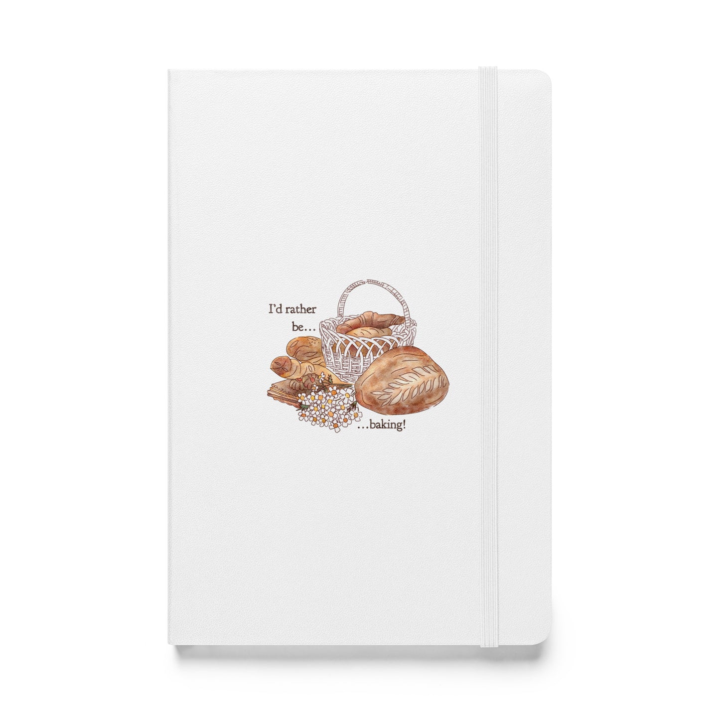 I'd Rather be Baking! : Hardcover Lined Notebook