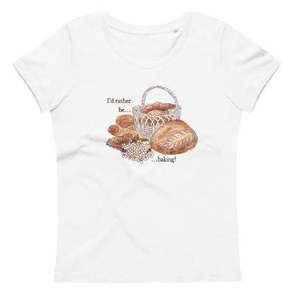 I’d Rather be Baking! : Organic Fitted Tee